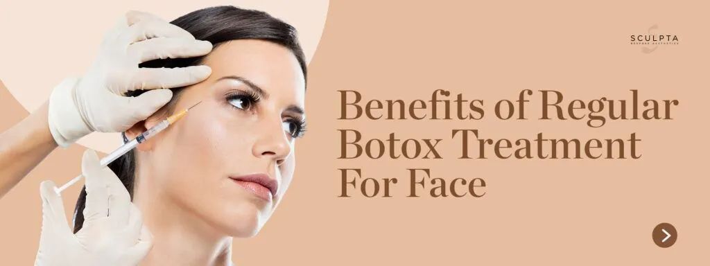 Long-Term Benefits of Regular Botox Treatment For Face